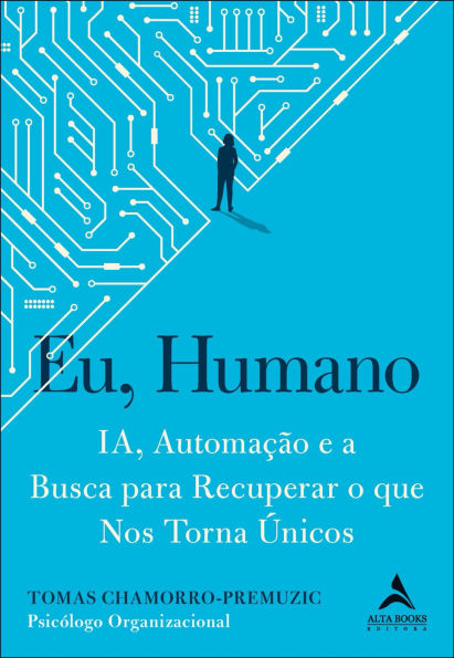 Eu, humano: ia, automação e a busca para recuperar o que nos torna únicos