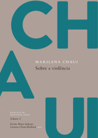 Title: Sobre a violência: Escritos de Marilena Chaui, vol. 5, Author: Marilena Chaui