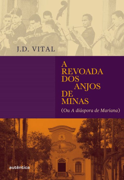 A revoada dos anjos de Minas: (ou A diáspora de Mariana)
