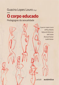 Title: O corpo educado: Pedagogias da sexualidade, Author: Guacira Lopes Louro
