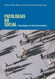 Title: Patologias do social: Arqueologias do sofrimento psíquico, Author: Vladimir Safatle