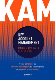 Title: KAM - Key Account Management: Como gerenciar os clientes estratégicos da sua empresa para vender mais e melhor, Author: Malcolm McDonald