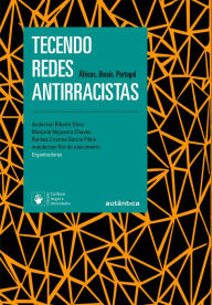 Title: Tecendo redes antirracistas: Áfricas, Brasis, Portugal, Author: Anderson Ribeiro Oliva