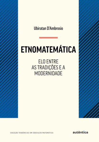 Etnomatemática - Elo entre as tradições e a modernidade: Nova Edição