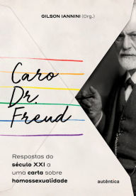 Title: Caro Dr. Freud: Respostas do século XXI a uma carta sobre homossexualidade, Author: Gilson Iannini