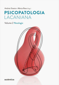 Title: Psicopatologia lacaniana - Vol. 2: Nosologia, Author: Antônio Teixeira