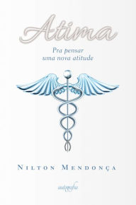 Title: Atima: Pra pensar uma nova atitude, Author: Nilton Mendonça
