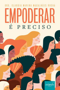 Title: Empoderar é preciso, Author: Claudia Marina Magalhães Rocha