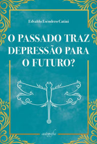 Title: O passado traz depressão para o futuro?, Author: Edvaldo Catini