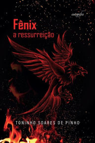Title: Fênix: a ressurreição, Author: Toninho Soares de Pinho