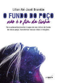 Title: O Fundo do Poço Não é o Fim da Linha, Author: Lilian Abi-Jaudi Brandão