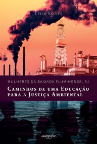 Title: Mulheres da Baixada Fluminense, RJ: Caminhos de uma Educação para a justiça ambiental., Author: Leila Salles