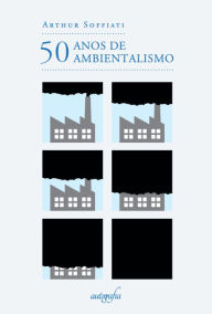 Title: 50 Anos de Ambientalismo, Author: Arthur Soffiati