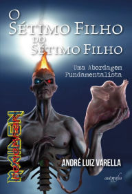 Title: O Sétimo Filho do Sétimo Filho: Uma Abordagem Fundamentalista, Author: André Luiz Varella