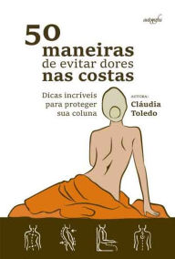 Title: 50 Maneiras de evitar dores nas costas: dicas incríveis para proteger sua coluna, Author: Cláudia Toledo