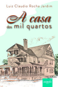 Title: A casa dos mil quartos, Author: Luiz Claudio Rocha Jardim