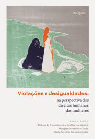 Title: Violações e desigualdades: na perspectiva dos direitos humanos das mulheres, Author: Débora de Abreu Moreira dos Santos Martins (org.)