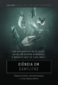Title: Ciência em conflitos: negacionismo, desinformação e crise democrática, Author: Organizadores Thaiane Moreira de Oliveira
