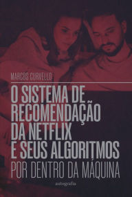 Title: O sistema de recomendação da Netflix e seus algoritmos: por dentro da máquina, Author: Marcos Curvello