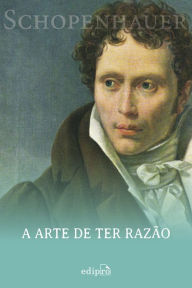 Title: A arte de ter razão: 38 estratégias para vencer qualquer debate, Author: Arthur Schopenhauer