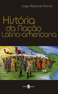 Title: História da Nação Latino-americana, Author: Jorge Abelardo Ramos