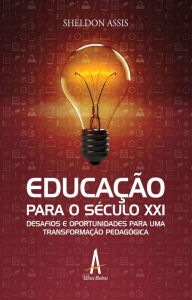 Title: Educação para o século XXI: desafios e oportunidades para uma transformação pedagógica, Author: Sheldon Pereira de Assis