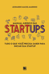 Title: Manual Jurídico das Startups: Tudo o que você precisa saber para iniciar sua Startup, Author: Leonardo Maciel Marinho