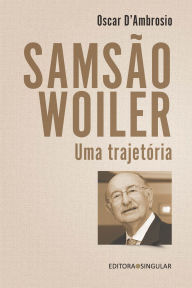 Title: Samsão Woiler, uma trajetória, Author: Oscar D'Ambrosio