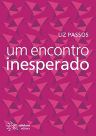 Title: Um encontro inesperado, Author: Liz Passos