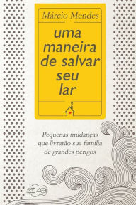 Title: Uma maneira de salvar seu lar, Author: Márcio Mendes