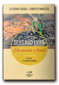 Title: Deus não evita, Ele muda o final, Author: Astromar Braga