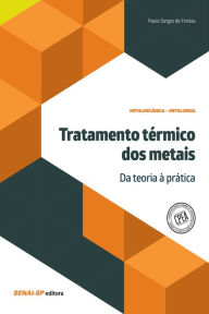 Title: Tratamento térmico dos metais - Da teoria à prática, Author: SENAI-SP Editora