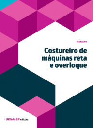 Title: Costureiro de máquinas reta e overloque, Author: SENAI-SP Editora