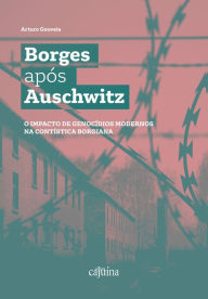 Title: Borges após Auschwitz: O impacto de genocídios modernos na contística borgiana, Author: Arturo Gouveia