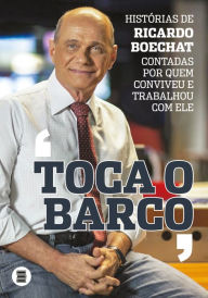 Title: Toca o Barco: Histórias de Ricardo Boechat contadas por quem conviveu e trabalhou com ele, Author: Vários autores