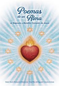 Title: Poemas de un Alma al Sagrado y Bendito Corazón de Jesús, Author: Frei Elías del Sagrado Corazón de Jesús