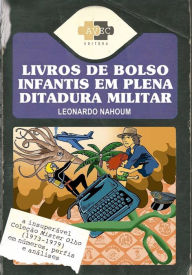 Title: Livros de bolso infantis em plena ditadura militar: a insuperável Coleção Mister Olho (1973-1979) em números, perfis e análises, Author: Leonardo Nahoum