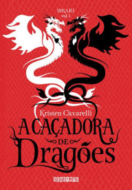 Title: A caçadora de dragões, Author: Kristen Ciccarelli