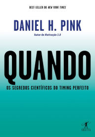 Title: Quando: Os segredos científicos do timing perfeito, Author: Daniel H. Pink