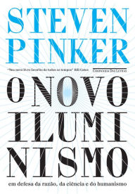 Title: O novo Iluminismo: Em defesa da razão, da ciência e do humanismo, Author: Steven Pinker