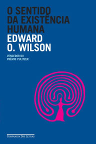 Title: O sentido da existência humana, Author: Edward O. Wilson