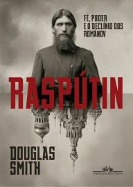 Title: Raspútin: Fé, poder e o declínio dos Románov, Author: Douglas Smith