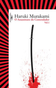 Title: O assassinato do comendador - Vol. 1: O surgimento da IDEA, Author: Haruki Murakami
