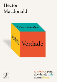 Title: Verdade: 13 motivos para duvidar de tudo que te dizem, Author: Hector Macdonald