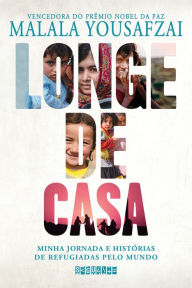 Title: Longe de casa: Minha jornada e histórias de refugiadas pelo mundo, Author: Malala Yousafzai