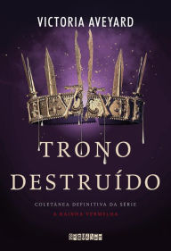 Title: Trono destruído: Coletânea definitiva da série A Rainha Vermelha, Author: Victoria Aveyard