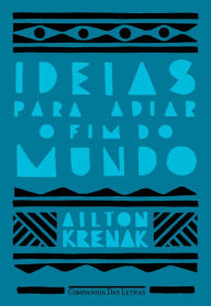 Title: Ideias para adiar o fim do mundo (Nova edição), Author: Ailton Krenak