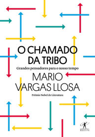 Title: O chamado da tribo: Grandes pensadores para o nosso tempo, Author: Mario Vargas Llosa