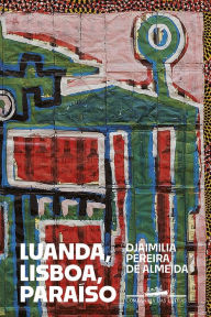 Title: Luanda, Lisboa, Paraíso, Author: Djaimilia Pereira de Almeida