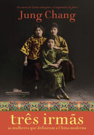 Title: Três irmãs: As mulheres que definiram a China moderna, Author: Jung Chang